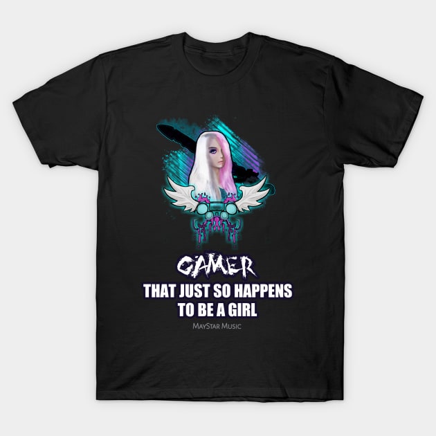 Gamer That Just So Happen To Be A Girl T-Shirt by MaystarUniverse